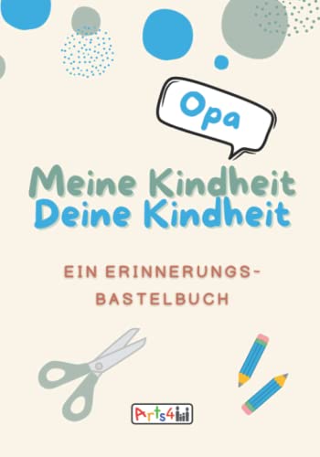 Meine Kindheit Deine Kindheit, Opa: Ein Erinnerungs-Bastelbuch zum Ausfüllen, Malen, Ausschneiden, Kleben und Verschenken