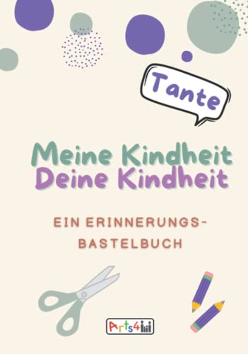 Meine Kindheit Deine Kindheit, Tante: Ein Erinnerungs-Bastelbuch zum Ausfüllen, Malen, Ausschneiden, Kleben und Verschenken von Independently published