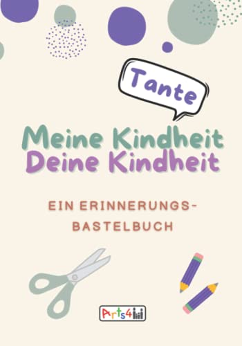 Meine Kindheit Deine Kindheit, Tante: Ein Erinnerungs-Bastelbuch zum Ausfüllen, Malen, Ausschneiden, Kleben und Verschenken Meine Kindheit Deine Kindheit, Tante: Ein Erinnerungs-Bastelbuch zum Ausfüllen, Malen, Ausschneiden, Kleben und Verschenken