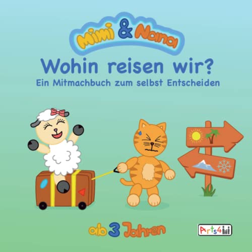 Mimi und Nana - Wohin reisen wir?: Ein Mitmachbuch zum selbst Entscheiden. Ab 3 bis 5 Jahren. von Independently published