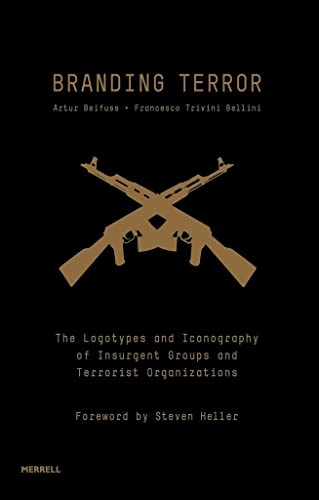 Branding Terror: The Logotypes and Iconography of Insurgent Groups and Terrorist Organizations Branding Terror: The Logotypes and Iconography of Insurgent Groups and Terrorist Organizations von Merrell