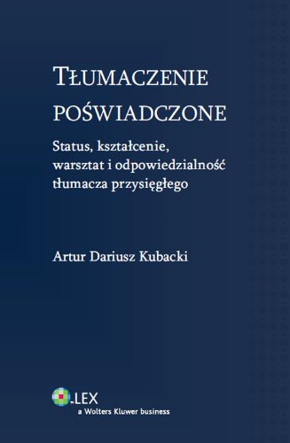 Tlumaczenie poswiadczone: Status, ksztalcenie, warsztat i odpowiedzialnosc tlumacza przysieglego Tlumaczenie poswiadczone: Status, ksztalcenie, warsztat i odpowiedzialnosc tlumacza przysieglego von Wolters Kluwer