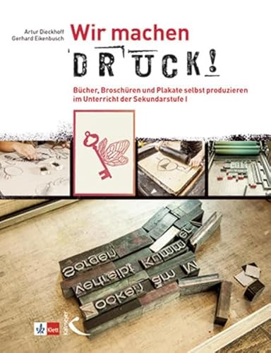 Wir machen Druck!: Bücher, Broschüren und Plakate selbst produzieren im Unterricht der Sekundarstufe I von Kallmeyer'sche Verlags-