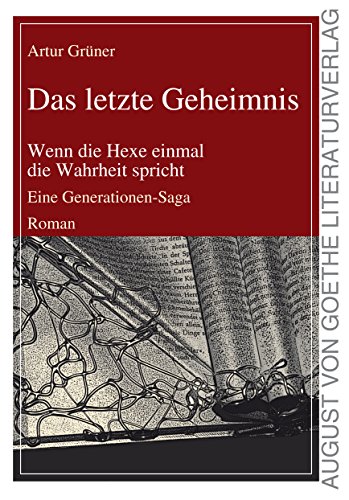 Das letzte Geheimnis: Wenn die Hexe einmal die Wahrheit spricht. Eine Generationen-Saga von Frankfurter Literaturverlag GmbH