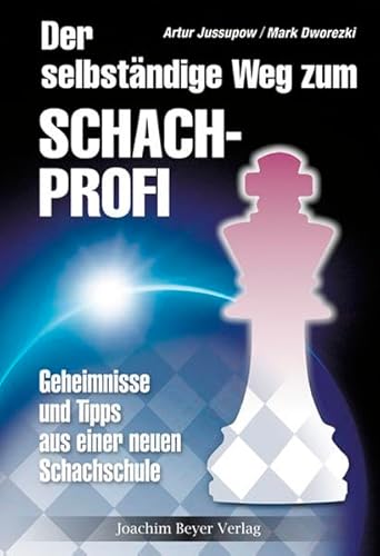 Der selbständige Weg zum Schachprofi: Geheimnisse und Tips aus einer neuen Schachschule von Joachim Beyer Verlag