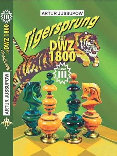 Tigersprung auf DWZ 1800: Band 3 Tigersprung auf DWZ 1800: Band 3