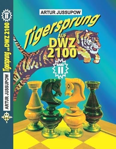Tigersprung auf DWZ 2100: Band 2 Tigersprung auf DWZ 2100: Band 2