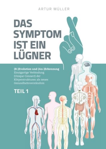 Das Symptom ist ein Lügner Teil 1: (R-)Evolution und (An-)Erkennung - Einzigartige Verbindung (Unique Connect) der Körperstrukturen als neues Gesundheits"verständnis