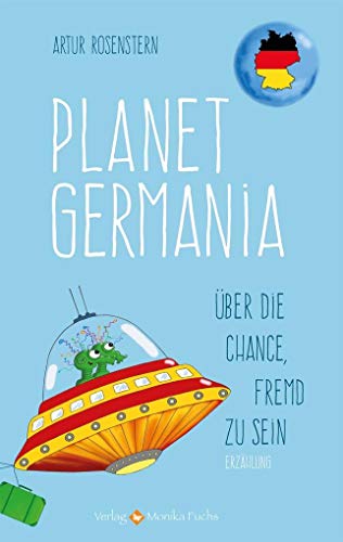 Planet Germania: Über die Chance, fremd zu sein von Fuchs, Monika