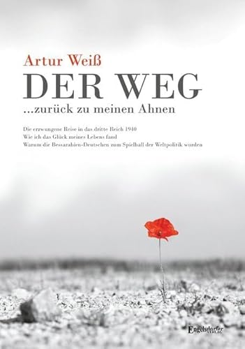 Der Weg ... zurück zu meinen Ahnen: Erzwungene Reise 1940 in das Dritte Reich und warum Bessarabien-Deutsche zum Spielball der Weltpolitik wurden von Engelsdorfer Verlag