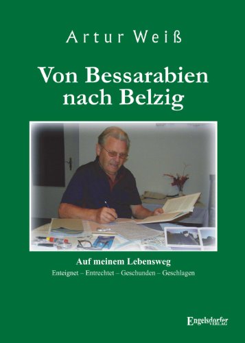 Von Bessarabien nach Belzig. Auf meinem Lebensweg: Enteignet - Entrechtet - Geschunden - Geschlagen