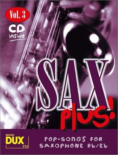 Sax Plus! Vol 3 (inkl. CD): Pop-Songs for Saxophone Bb/Eb: 8 weltbekannte Titel für Alt- oder Tenorsaxophon mit Playback-CD