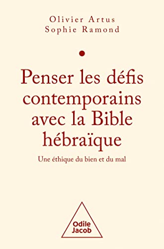 Penser les défis contemporains avec la Bible hébraïque: Une éthique du Bien et du Mal