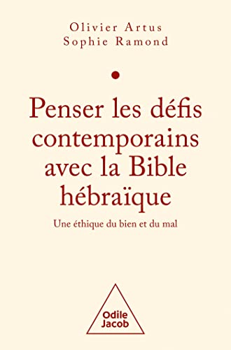 Penser les défis contemporains avec la Bible hébraïque: Une éthique du Bien et du Mal