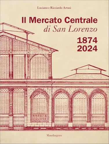 Il Mercato Centrale di San Lorenzo 1874-2024 von Mandragora