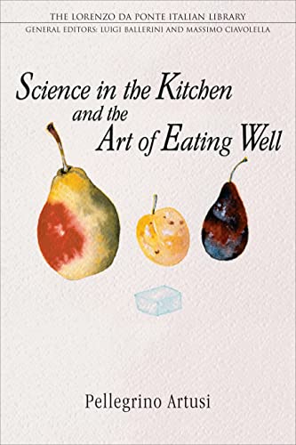 Science in the Kitchen and the Art of Eating Well: With a new introduction by Luigi Ballerini (Lorenzo Da Ponte Italian Library) von University of Toronto Press