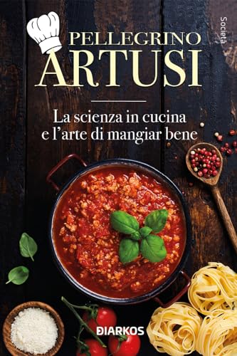 La scienza in cucina e l'arte di mangiar bene (Società) von DIARKOS