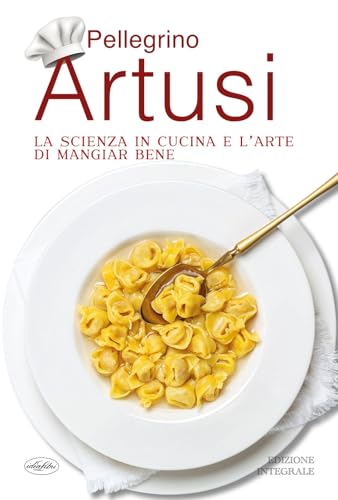 La scienza in cucina e l'arte di mangiar bene von Idea Libri