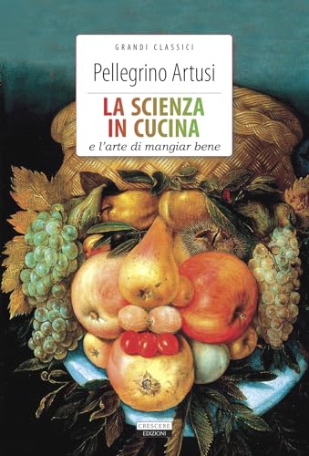 La scienza in cucina e l'arte di mangiare bene. Ediz. integrale (Cucina italiana) von Crescere