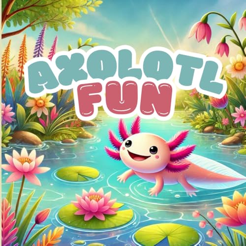 Axolotl Fun: Cute Axolotl Coloring Book for All Ages, With A Fun Trivia About Axolotls, Cute, Simple, and Relaxing Designs (Animal Adventures: Colors and Facts) von Independently published