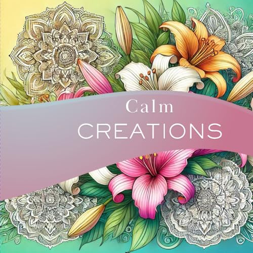 Calm Creations: A Positive Coloring Journey for Adults: Relaxing and Positive Designs, Positive Affirmations That Boost Self Esteem and Self Confidence, Suitable for Adults, Peaceful Coloring Book Calm Creations: A Positive Coloring Journey for Adults: Relaxing and Positive Designs, Positive Affirmations That Boost Self Esteem and Self Confidence, Suitable for Adults, Peaceful Coloring Book von Independently published
