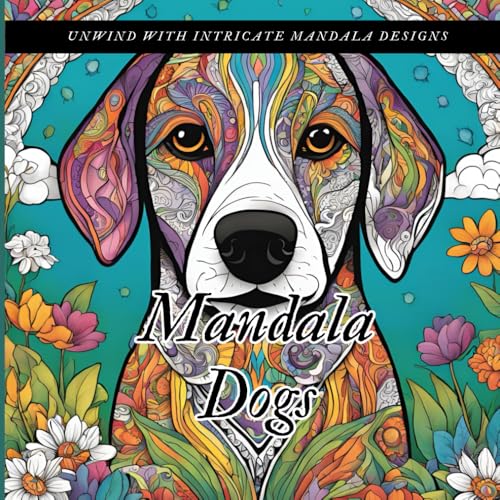 Mandala Dogs: Relaxing Coloring Book for Adults: Relaxing Mandala Dog Coloring Book for Adults, Great Escape for Fun and Stress Relief, Beautiful ... Boosting Affirmations (Positive Coloring) von Independently published