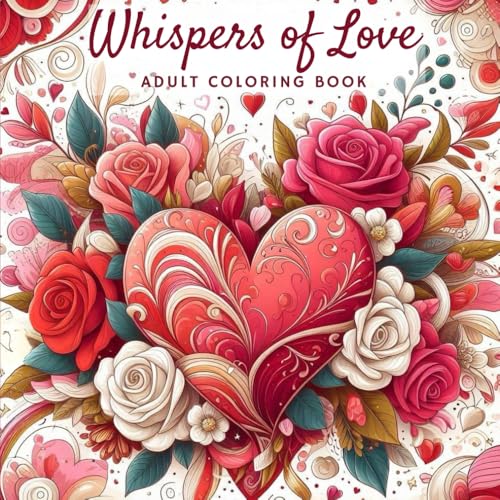 Whispers of Love: Valentines Day Coloring Book: Relaxing Valentines Day Coloring Book for Adults, Great Gift for Valentine's Day, Helps with Stress ... with Love: Valentines Day Coloring Books) von Independently published