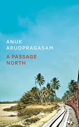 A Passage North: Anuk Arudpragasam von Granta Books