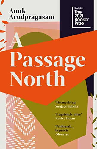 A Passage North: by Anuk Arudpragasam von Granta Books