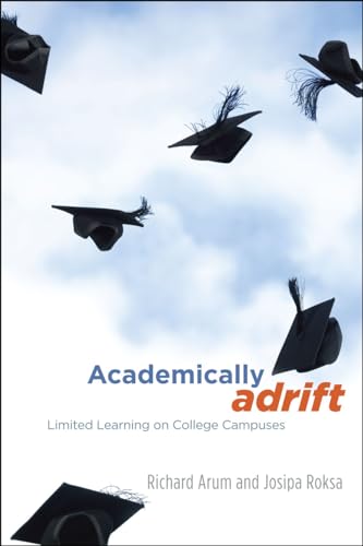 Academically Adrift: Limited Learning on College Campuses von University of Chicago Press