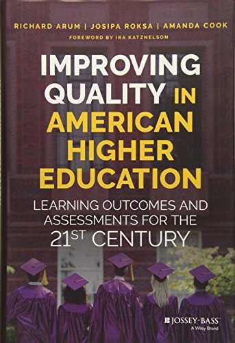 Improving Quality in American Higher Education: Learning Outcomes and Assessments for the 21st Century