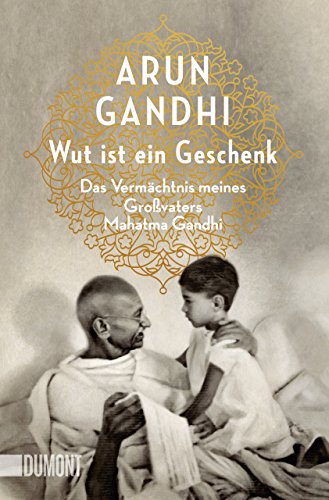 Wut ist ein Geschenk: Das Vermächtnis meines Großvaters Mahatma Gandhi (Taschenbücher) von DuMont Buchverlag GmbH