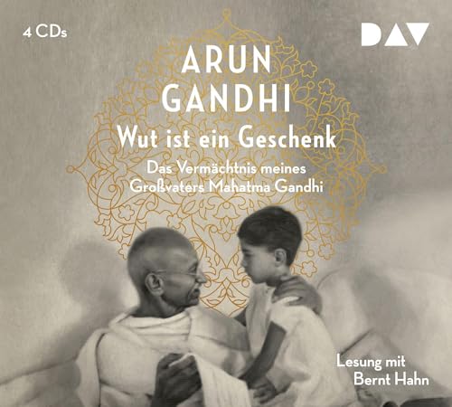 Wut ist ein Geschenk. Das Vermächtnis meines Großvaters Mahatma Gandhi: Lesung mit Bernt Hahn (4 CDs)