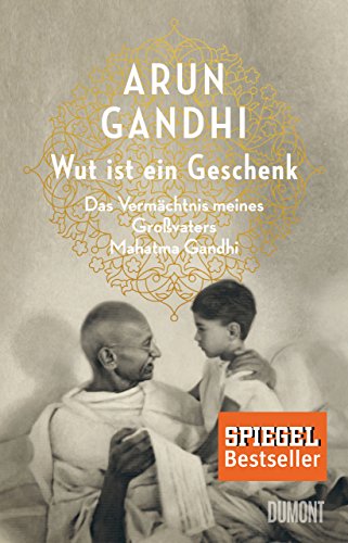 Wut ist ein Geschenk: Das Vermächtnis meines Großvaters Mahatma Gandhi von DuMont Buchverlag GmbH