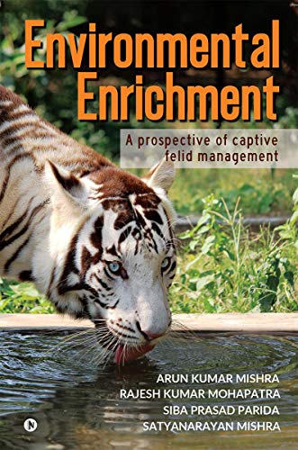 Environmental Enrichment: A Prospective of Captive Felid Management von Notion Press