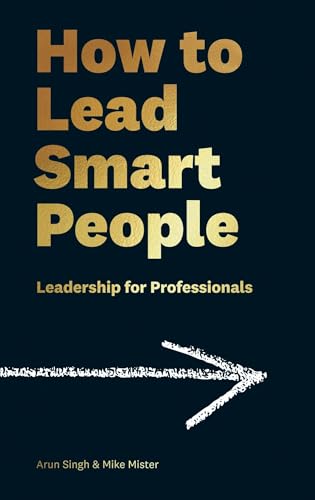 How to Lead Smart People: Leadership for Professionals