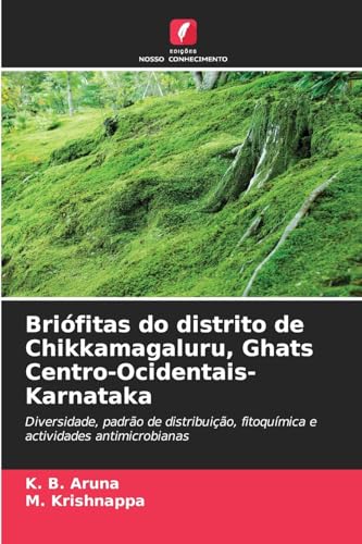 Briófitas do distrito de Chikkamagaluru, Ghats Centro-Ocidentais-Karnataka: Diversidade, padrão de distribuição, fitoquímica e actividades antimicrobianas von Edições Nosso Conhecimento