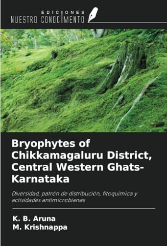 Bryophytes of Chikkamagaluru District, Central Western Ghats-Karnataka: Diversidad, patrón de distribución, fitoquímica y actividades antimicrobianas von Ediciones Nuestro Conocimiento