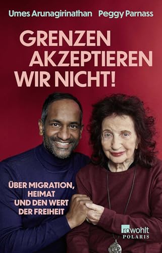 «Grenzen akzeptieren wir nicht!»: Über Migration, Heimat und den Wert der Freiheit von Rowohlt Taschenbuch