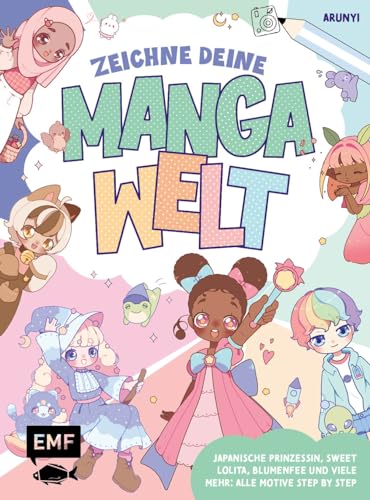 Zeichne deine Manga-Welt: Japanische Prinzessin, Sweet Lolita, Blumenfee und viele mehr: alle Motive Step by Step von Edition Michael Fischer