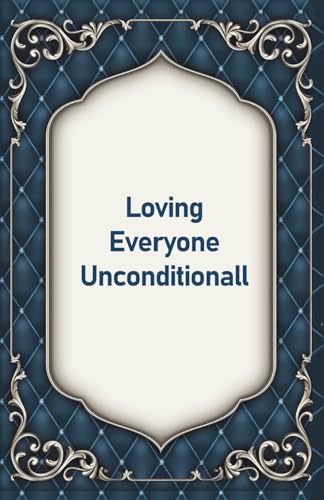 Loving everyone unconditionally von Independently published