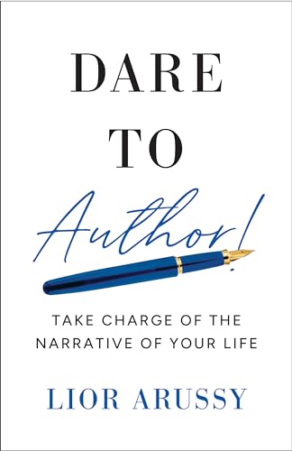 Dare to Author!: Take Charge of the Narrative of Your Life von Greenleaf Book Group