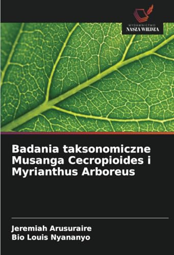 Badania taksonomiczne Musanga Cecropioides i Myrianthus Arboreus von Wydawnictwo Nasza Wiedza