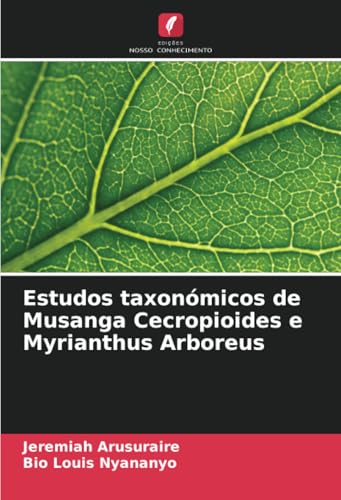 Estudos taxonómicos de Musanga Cecropioides e Myrianthus Arboreus von Edições Nosso Conhecimento
