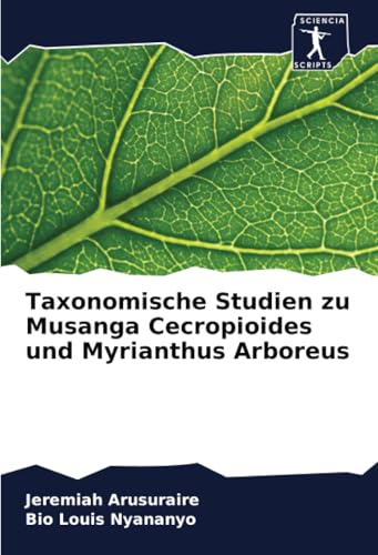 Taxonomische Studien zu Musanga Cecropioides und Myrianthus Arboreus von Sciencia Scripts
