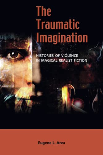 The Traumatic Imagination: Histories of Violence in Magical Realist Fiction von Cambria Press
