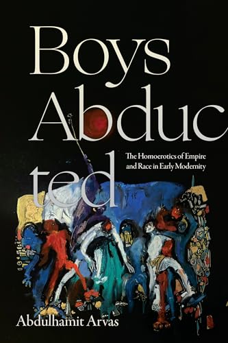 Boys Abducted: The Homoerotics of Empire and Race in Early Modernity (Theory Q) von Duke University Press