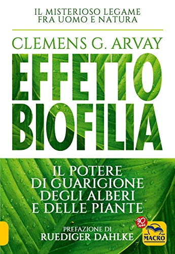 Effetto biofilia. Il potere di guarigione degli alberi e delle piante (Nuova saggezza) von Macro Edizioni