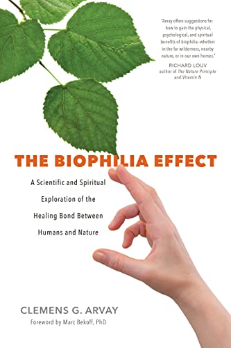 The Biophilia Effect: A Scientific and Spiritual Exploration of the Healing Bond Between Humans and Nature von Sounds True