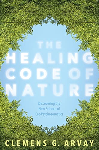 The Healing Code of Nature: Discovering the New Science of Eco-Psychosomatics von Sounds True